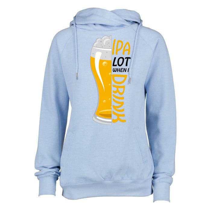 IPA Lot When I Drink Womens Funnel Neck Pullover Hood