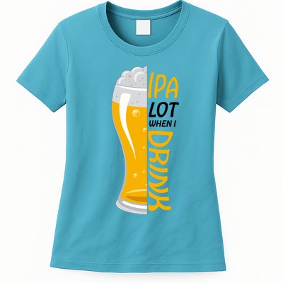 IPA Lot When I Drink Womens T-Shirt