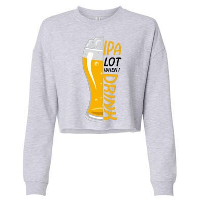 IPA Lot When I Drink Cropped Pullover Crew