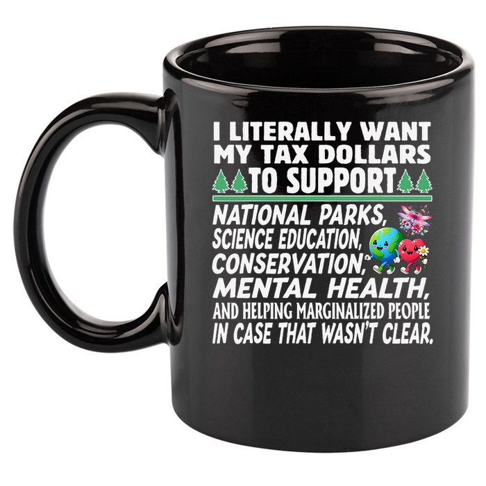 I Literally Want My Tax Dollars To Support National Parks 11oz C Handle Ceramic Mug