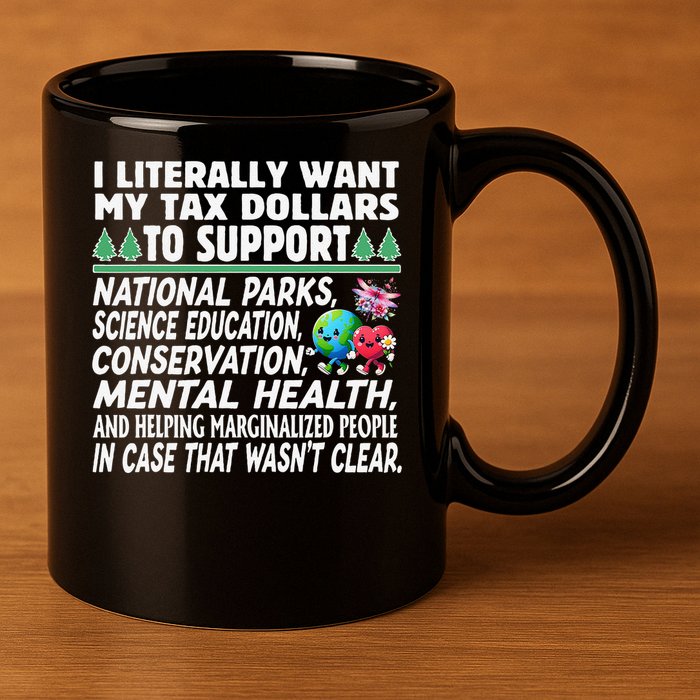 I Literally Want My Tax Dollars To Support National Parks 11oz C Handle Ceramic Mug