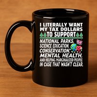 I Literally Want My Tax Dollars To Support National Parks 11oz C Handle Ceramic Mug