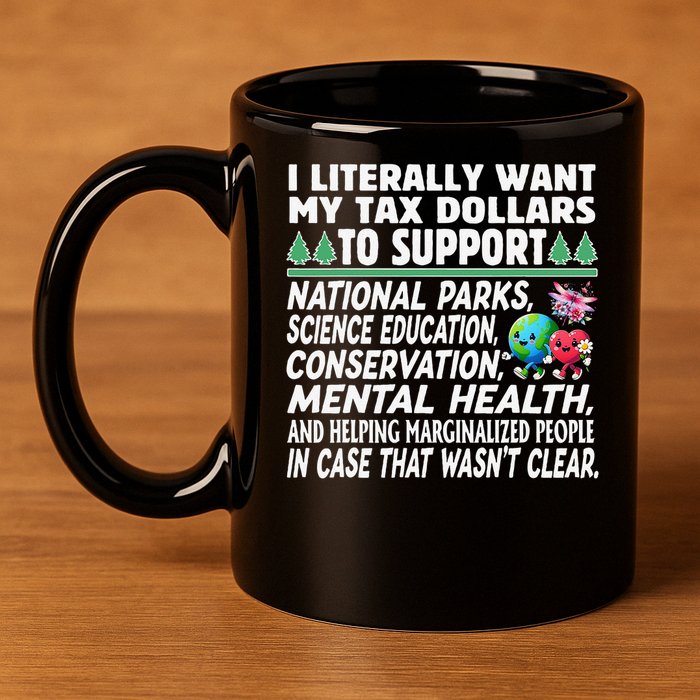 I Literally Want My Tax Dollars To Support National Parks 11oz C Handle Ceramic Mug