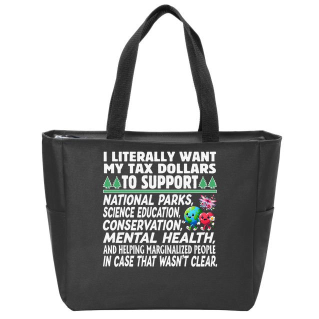 I Literally Want My Tax Dollars To Support National Parks Zip Tote Bag