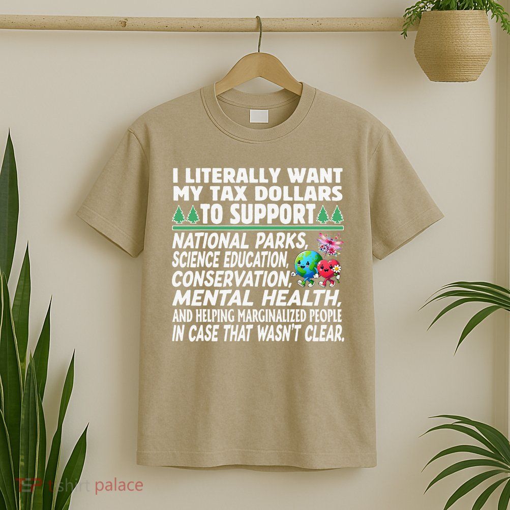I Literally Want My Tax Dollars To Support National Parks T-Shirt