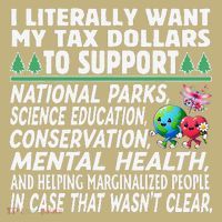 I Literally Want My Tax Dollars To Support National Parks T-Shirt