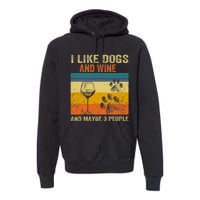 I Like Wine My Dog And Maybe 3 People Men Women Premium Hoodie