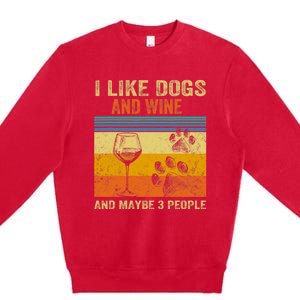 I Like Wine My Dog And Maybe 3 People Men Women Premium Crewneck Sweatshirt