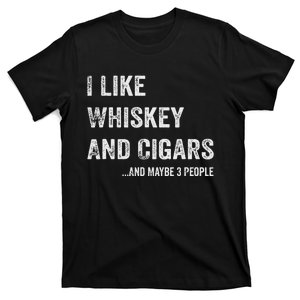 I Like Whiskey And Cigars And Maybe 3 People T-Shirt