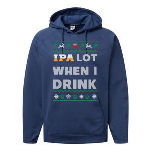 Ipa Lot When I Funny Beer Lover Ing Christmas Gift Performance Fleece Hoodie