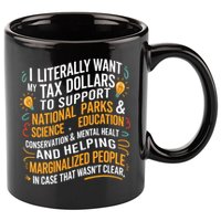 I Literally Want My Tax Dollars To Support National Parks  11oz C Handle Ceramic Mug