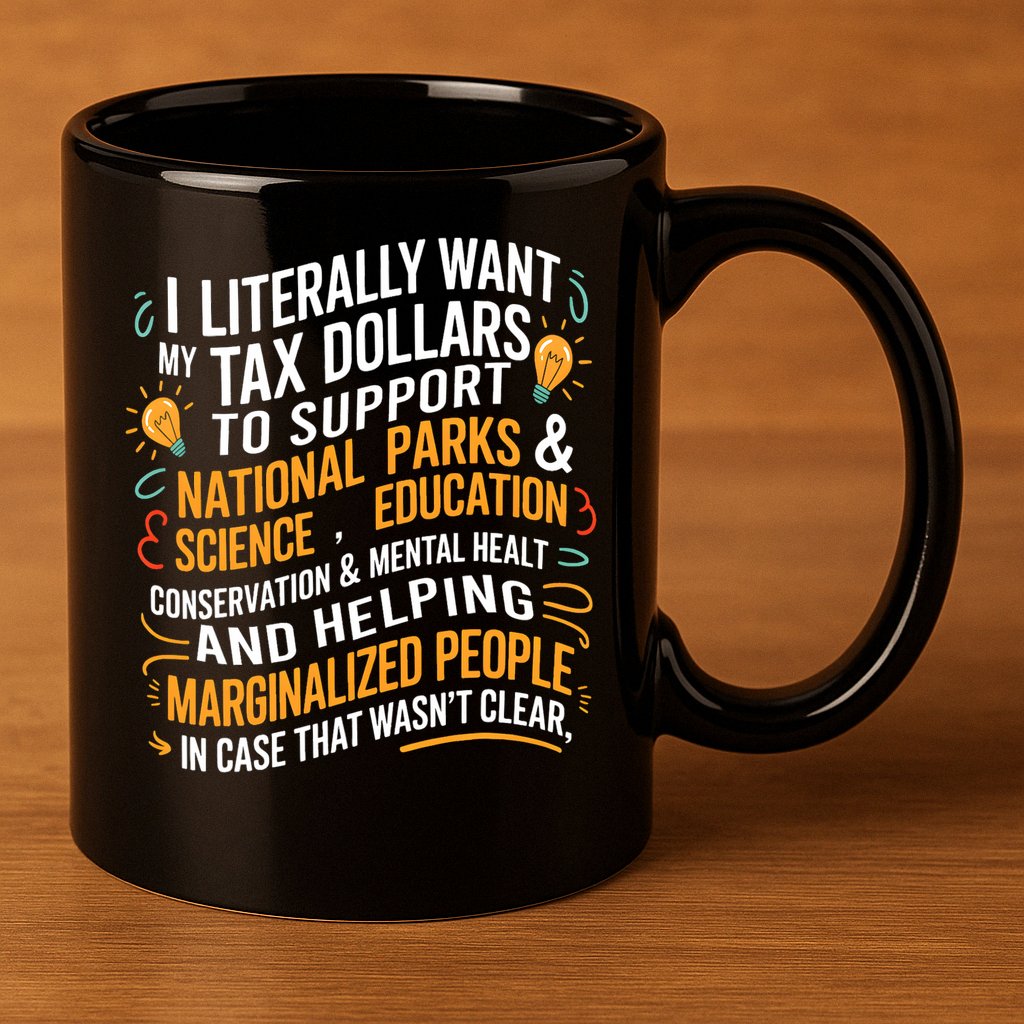 I Literally Want My Tax Dollars To Support National Parks  11oz C Handle Ceramic Mug