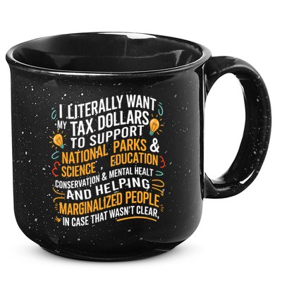 I Literally Want My Tax Dollars To Support National Parks  15oz Campfire Ceramic Mug