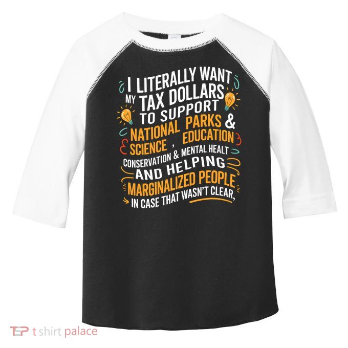 I Literally Want My Tax Dollars To Support National Parks  Toddler Fine Jersey T-Shirt