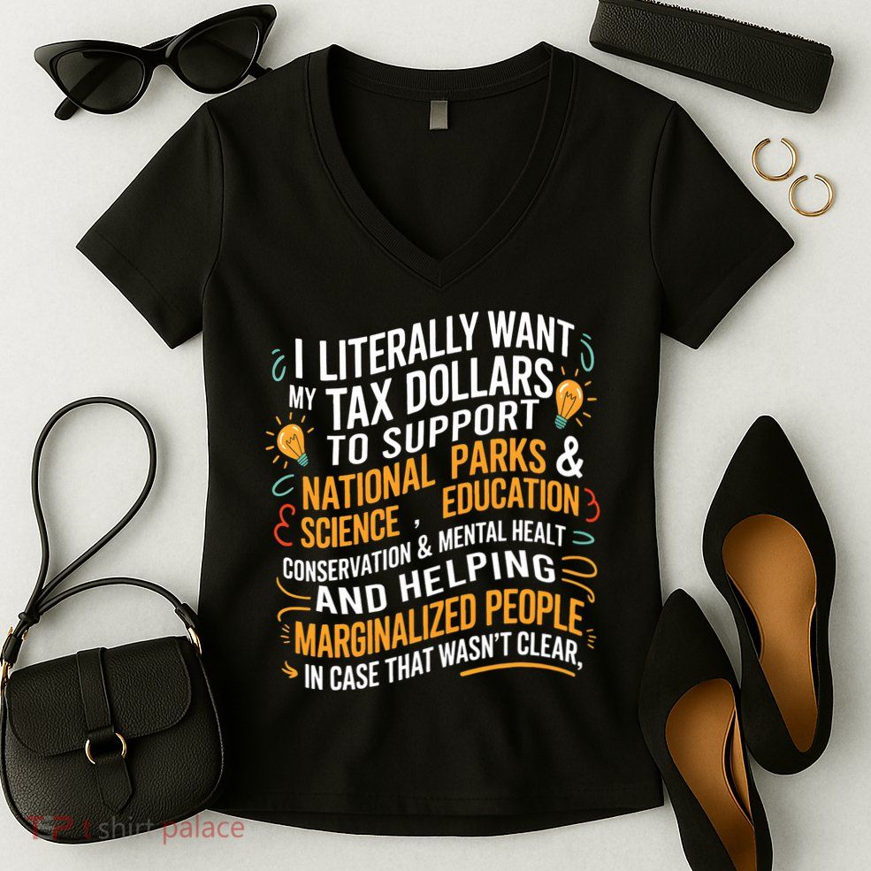 I Literally Want My Tax Dollars To Support National Parks  Women's V-Neck T-Shirt