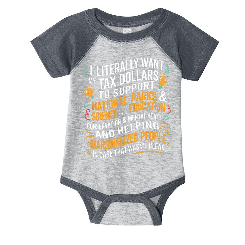 I Literally Want My Tax Dollars To Support National Parks  Infant Baby Jersey Bodysuit