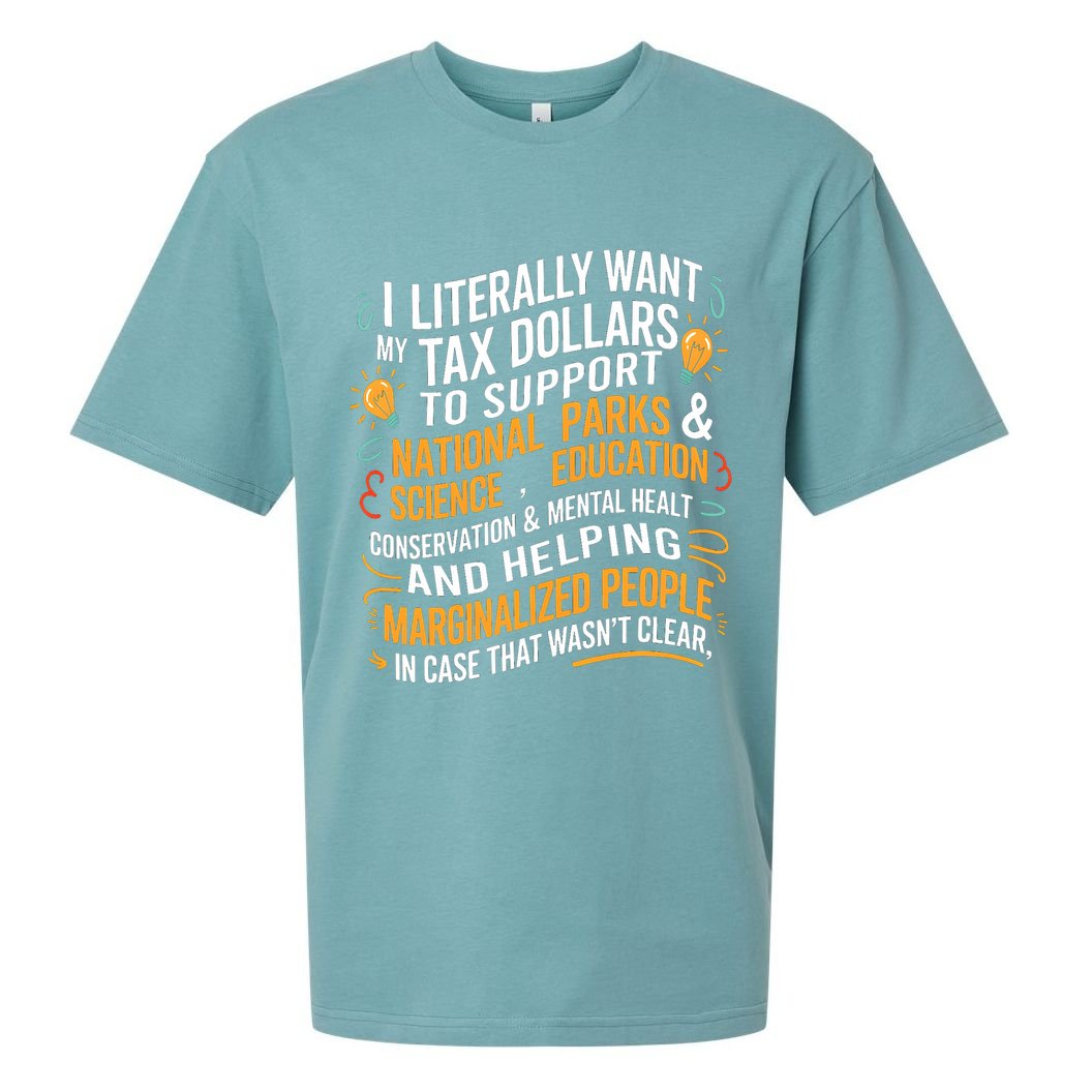 I Literally Want My Tax Dollars To Support National Parks  Sueded Cloud Jersey T-Shirt