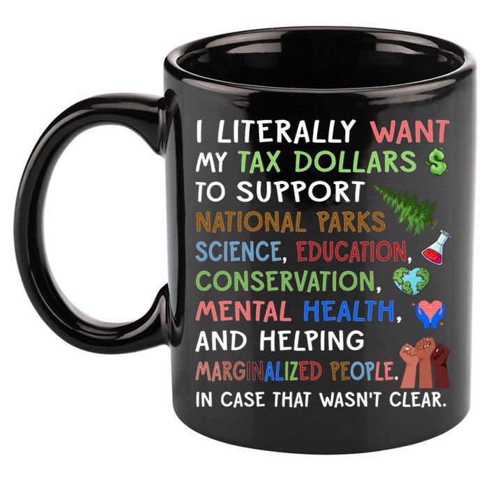 I Literally Want My Tax Dollars To Support National Parks  11oz C Handle Ceramic Mug