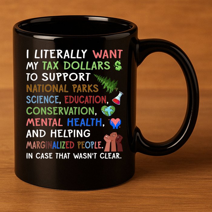 I Literally Want My Tax Dollars To Support National Parks  11oz C Handle Ceramic Mug