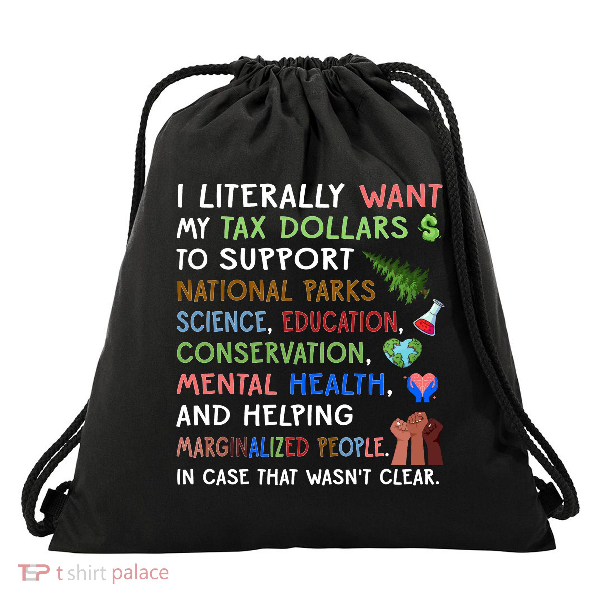 I Literally Want My Tax Dollars To Support National Parks  Drawstring Bag