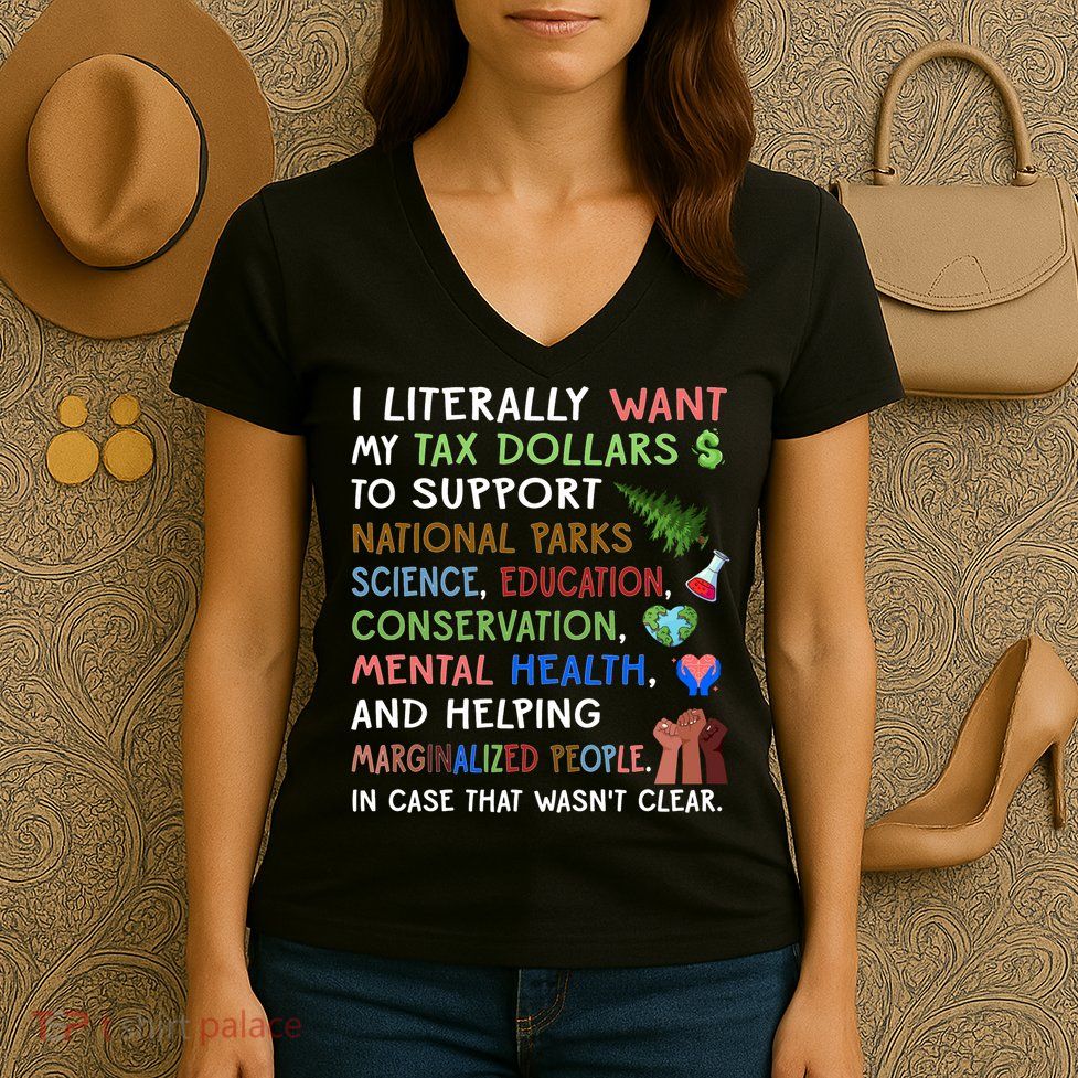 I Literally Want My Tax Dollars To Support National Parks  Women's V-Neck T-Shirt