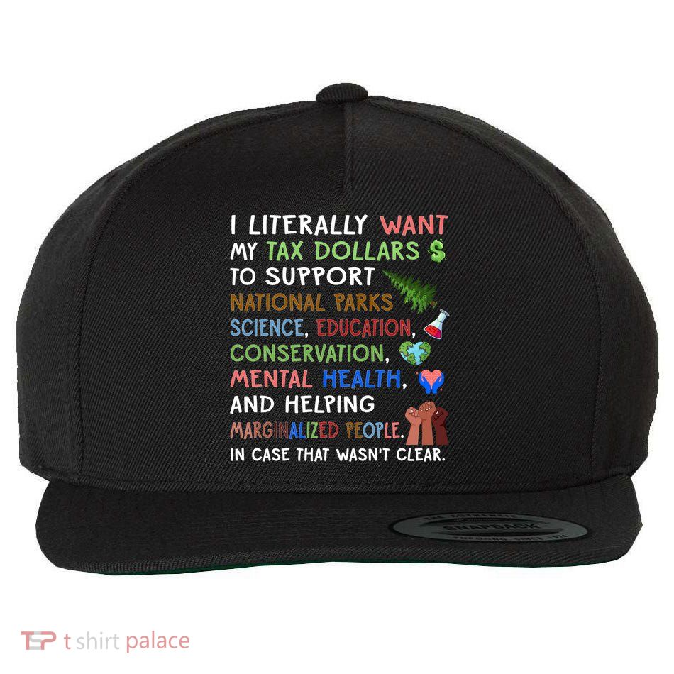 I Literally Want My Tax Dollars To Support National Parks  Wool Snapback Cap