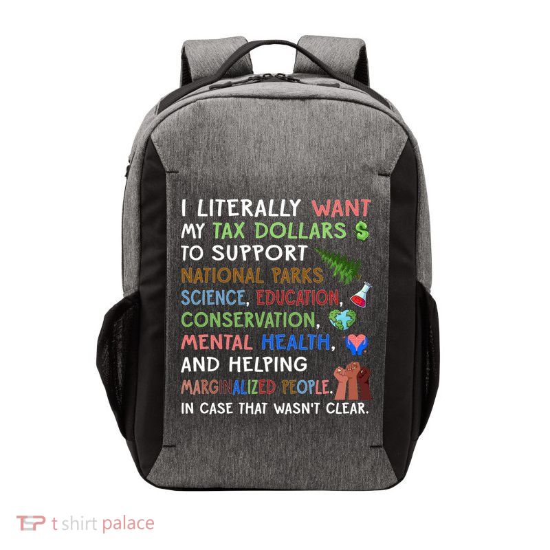 I Literally Want My Tax Dollars To Support National Parks  Vector Backpack