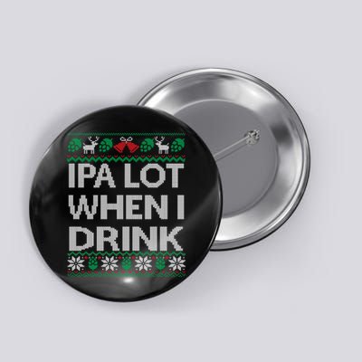 IPA Lot When I Drink Ugly Christmas Craft Beer Drinker Button