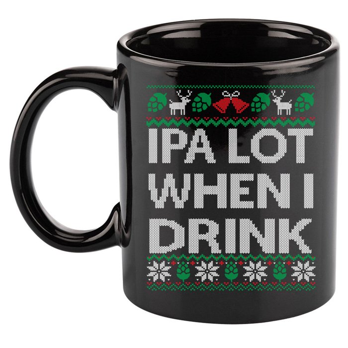 IPA Lot When I Drink Ugly Christmas Craft Beer Drinker 11oz C Handle Ceramic Mug