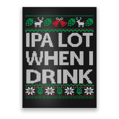 IPA Lot When I Drink Ugly Christmas Craft Beer Drinker Poster