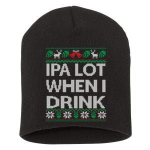 IPA Lot When I Drink Ugly Christmas Craft Beer Drinker Short Acrylic Beanie