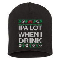 IPA Lot When I Drink Ugly Christmas Craft Beer Drinker Short Acrylic Beanie