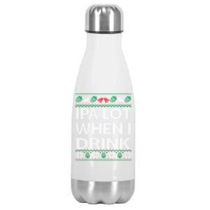 IPA Lot When I Drink Ugly Christmas Craft Beer Drinker Stainless Steel Insulated Water Bottle