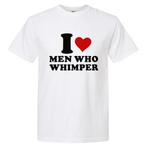 I Love Who Whimper I Heart Who Whimper Garment-Dyed Heavyweight T-Shirt