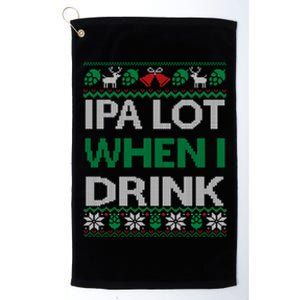 Ipa Lot When I Drink Gift For Christmas Platinum Collection Golf Towel