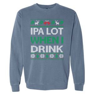 Ipa Lot When I Drink Gift For Christmas Garment-Dyed Sweatshirt