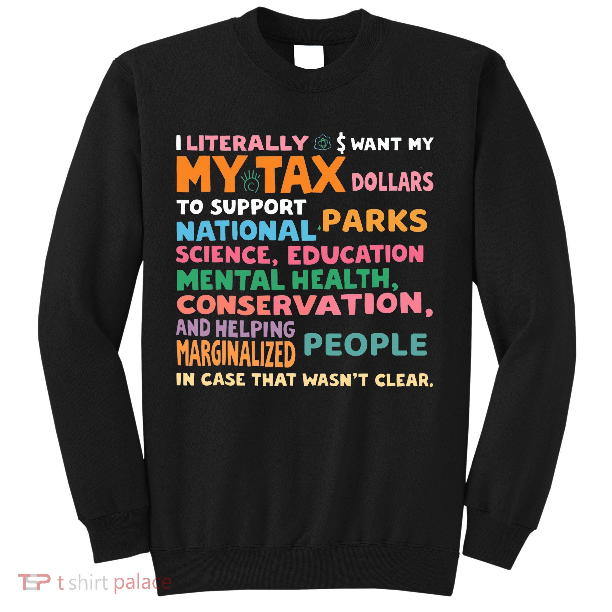 I Literally Want My Tax Dollars To Support National Parks  Sweatshirt
