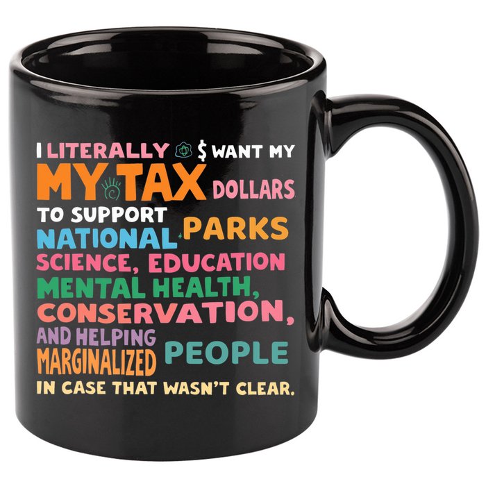 I Literally Want My Tax Dollars To Support National Parks  11oz C Handle Ceramic Mug
