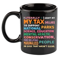 I Literally Want My Tax Dollars To Support National Parks  11oz C Handle Ceramic Mug