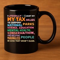 I Literally Want My Tax Dollars To Support National Parks  11oz C Handle Ceramic Mug