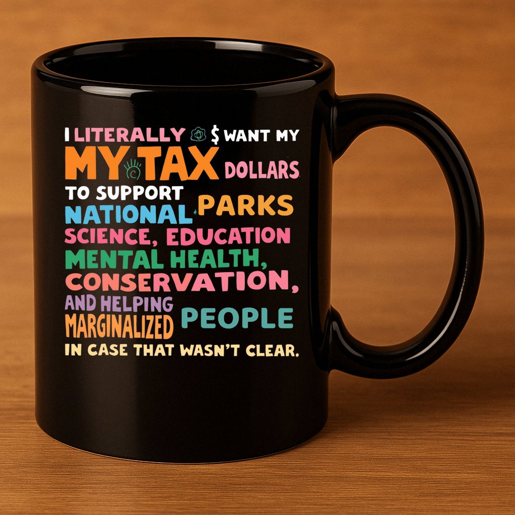 I Literally Want My Tax Dollars To Support National Parks  11oz C Handle Ceramic Mug