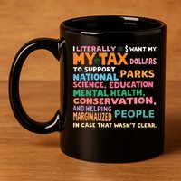 I Literally Want My Tax Dollars To Support National Parks  11oz C Handle Ceramic Mug