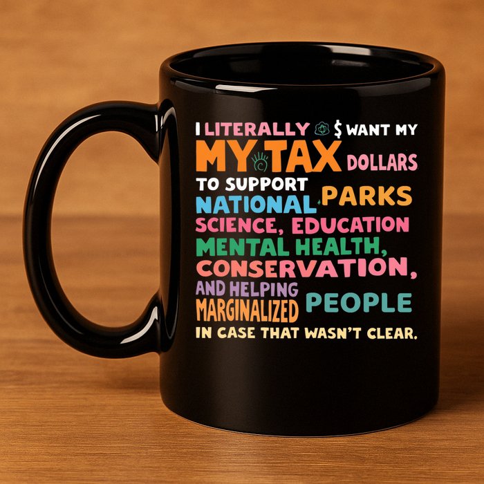 I Literally Want My Tax Dollars To Support National Parks  11oz C Handle Ceramic Mug