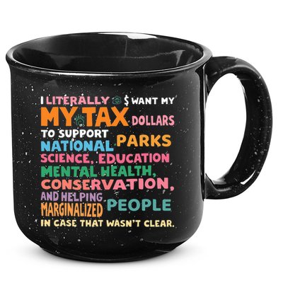I Literally Want My Tax Dollars To Support National Parks  15oz Campfire Ceramic Mug
