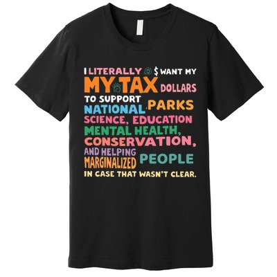 I Literally Want My Tax Dollars To Support National Parks  Premium T-Shirt