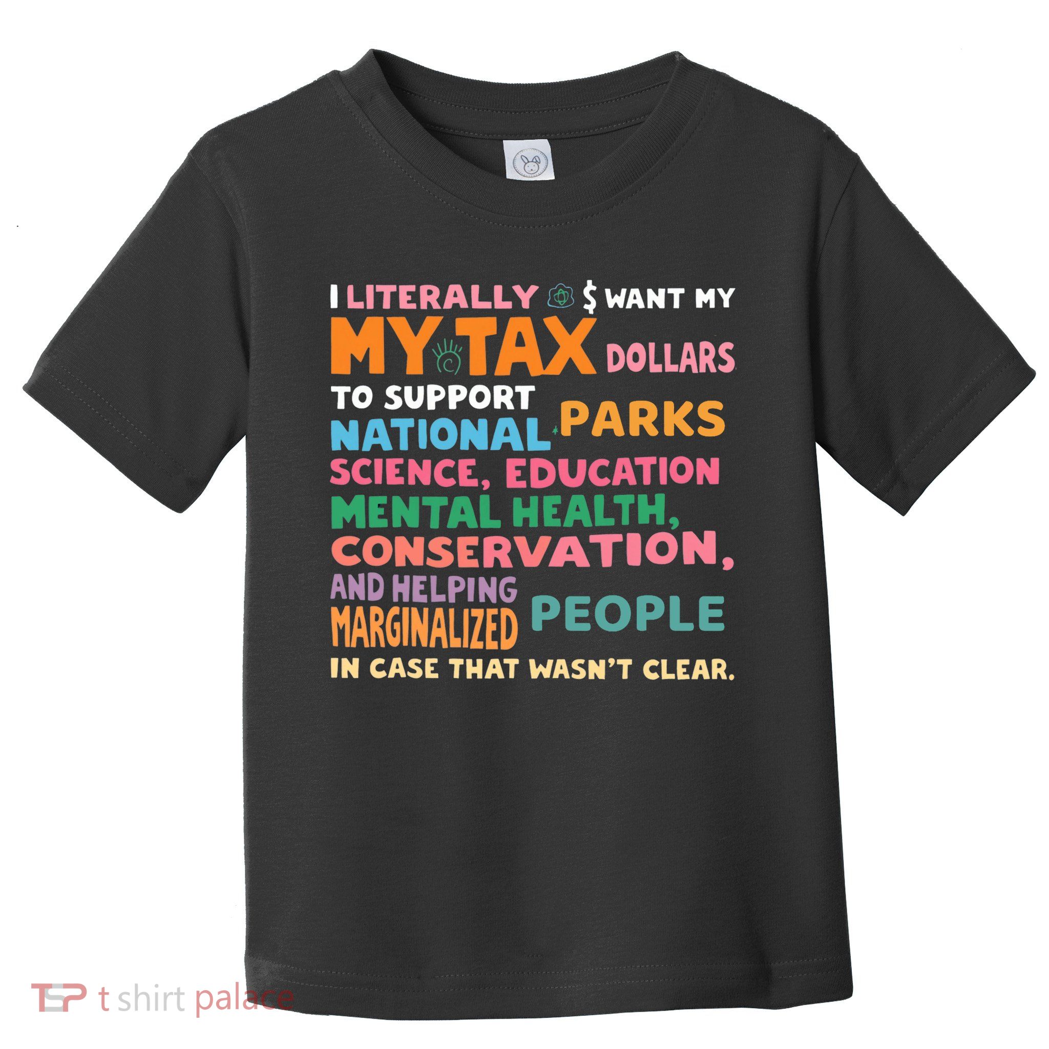 I Literally Want My Tax Dollars To Support National Parks  Toddler T-Shirt