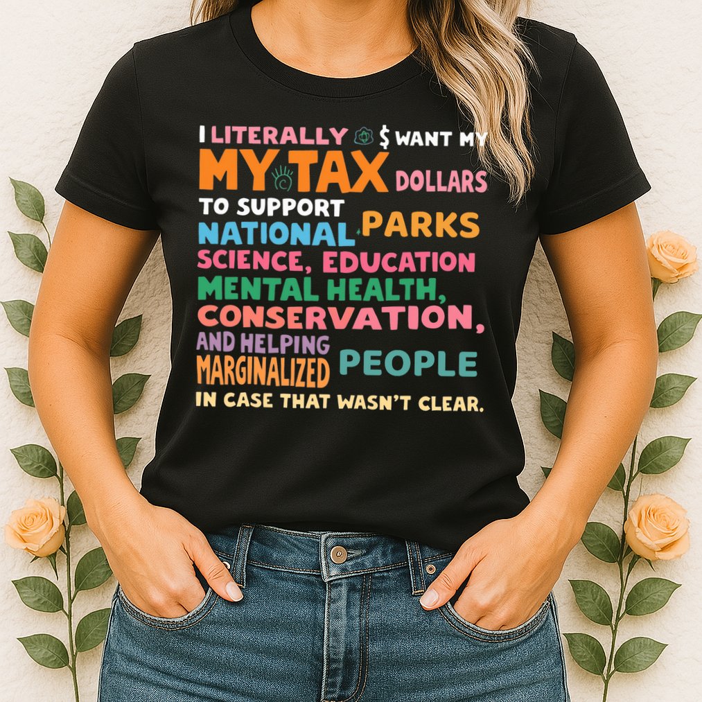 I Literally Want My Tax Dollars To Support National Parks  Womens T-Shirt
