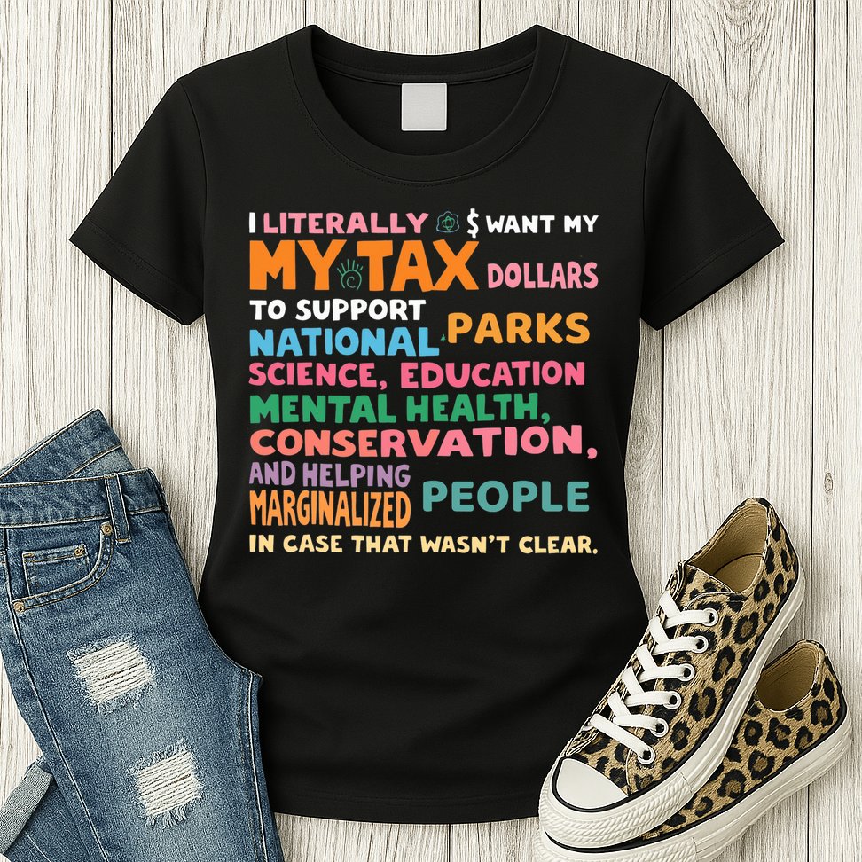 I Literally Want My Tax Dollars To Support National Parks  Womens T-Shirt