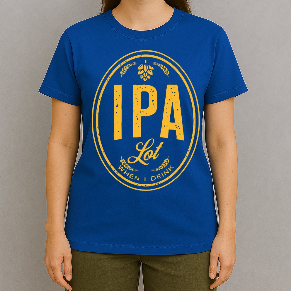 IPA Lot When I Drink T-Shirt