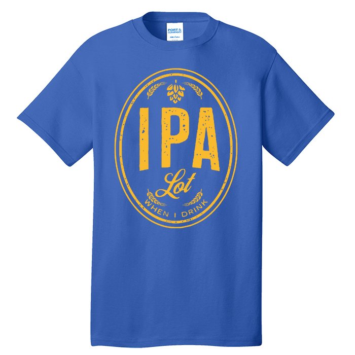 IPA Lot When I Drink Tall T-Shirt